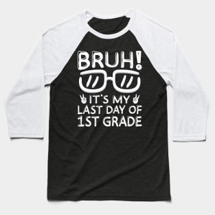 Bruh It's My Last Day Of 1st Grade Shirt Last Day Of School Baseball T-Shirt